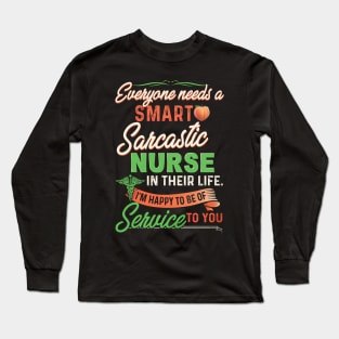 Everyone Needs A Smart Sarcastic Nurse In Their Life Long Sleeve T-Shirt
